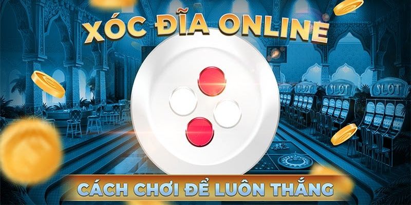 Luật lệ cơ bản trong Xóc Đĩa 2025